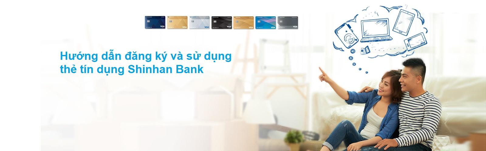 Hướng dẫn đăng ký và sử dụng thẻ tín dụng Shinhan Bank chi tiết nhất