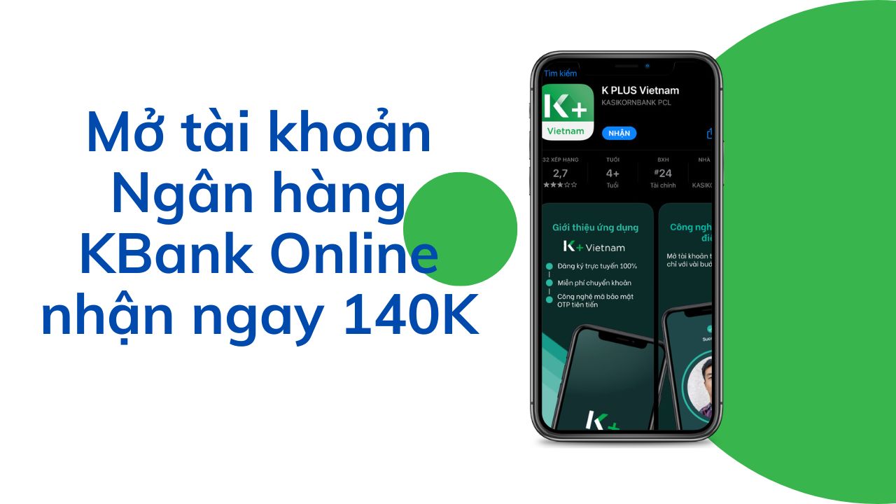 Mở tài khoản Ngân hàng KBank Online nhận ngay 140K vào tài khoản